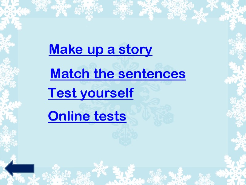Make up a story Match the sentences Online tests Test yourself